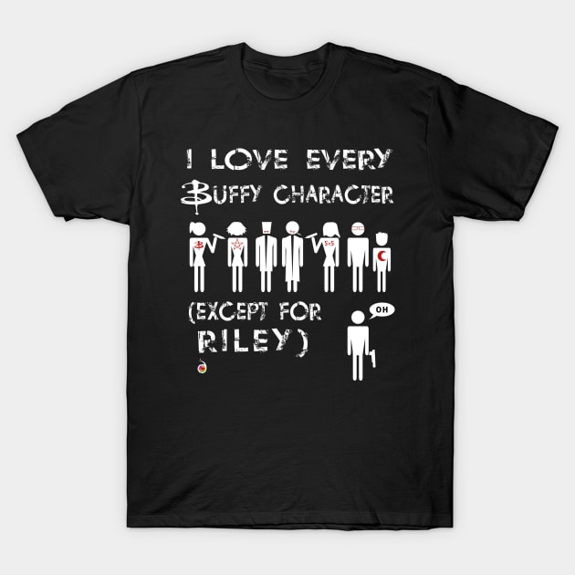 I love every Buffy character except for Riley T-Shirt by rednessdesign